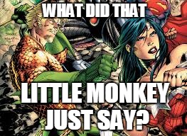 WHAT DID THAT LITTLE MONKEY JUST SAY? | made w/ Imgflip meme maker