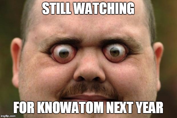 STILL WATCHING FOR KNOWATOM NEXT YEAR | image tagged in bulging eyes | made w/ Imgflip meme maker