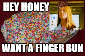 The Bakers Delight | HEY HONEY WANT A FINGER BUN | image tagged in memes | made w/ Imgflip meme maker