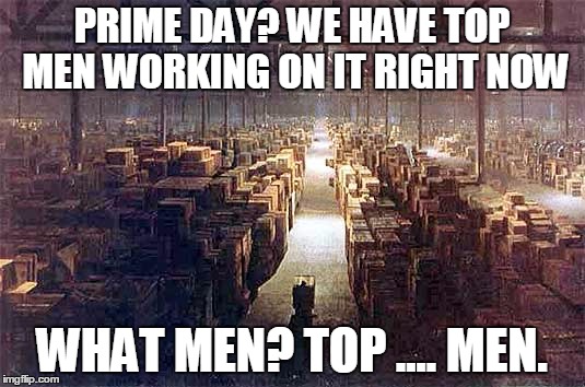 Top Men | PRIME DAY? WE HAVE TOP MEN WORKING ON IT RIGHT NOW WHAT MEN? TOP .... MEN. | image tagged in top men | made w/ Imgflip meme maker