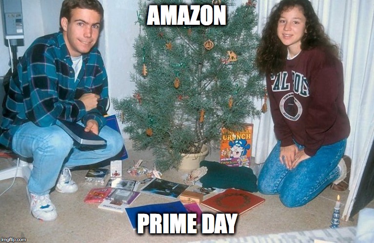 AMAZON PRIME DAY | image tagged in funny | made w/ Imgflip meme maker