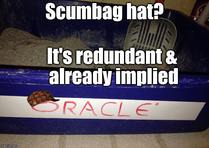 Oracle and recursion. And WHY be so mean to a litter box? It's not sued you :D | Scumbag hat? It's redundant
& already implied | image tagged in oracle box,scumbag,oracle,oraclescumbag,recursion,geekjoke | made w/ Imgflip meme maker