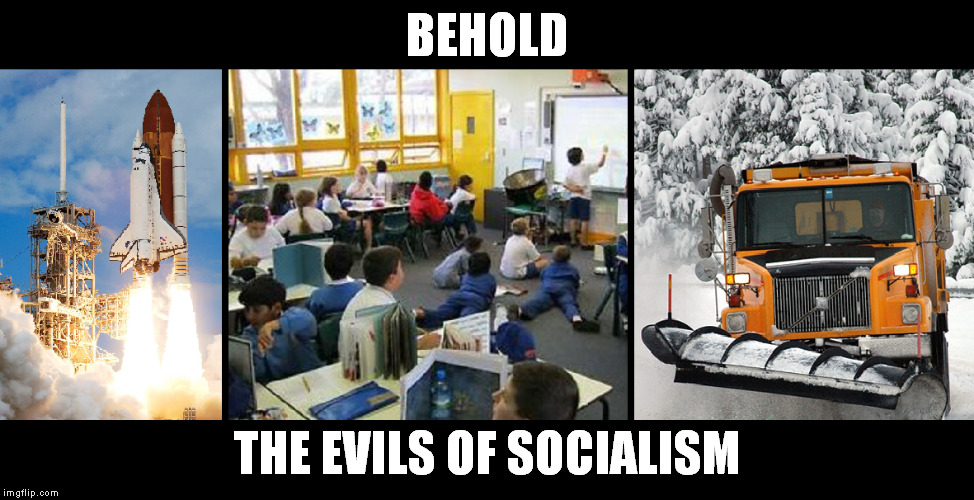 oh, the horror | BEHOLD THE EVILS OF SOCIALISM | image tagged in socialism | made w/ Imgflip meme maker