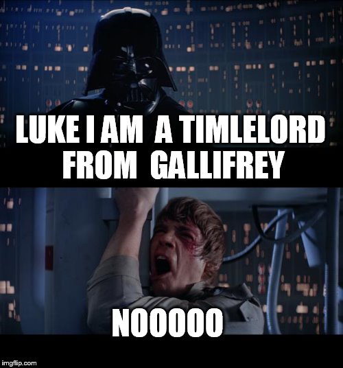 the 13th doctor darth vader lol  | LUKE I AM  A TIMLELORD  FROM  GALLIFREY NOOOOO | image tagged in memes,star wars no | made w/ Imgflip meme maker