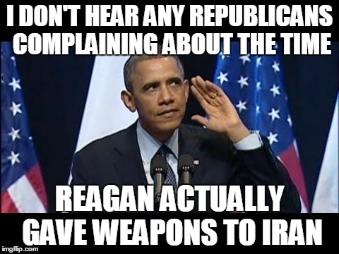 Obama No Listen | I DON'T HEAR ANY REPUBLICANS COMPLAINING ABOUT THE TIME REAGAN ACTUALLY GAVE WEAPONS TO IRAN | image tagged in memes,obama no listen | made w/ Imgflip meme maker