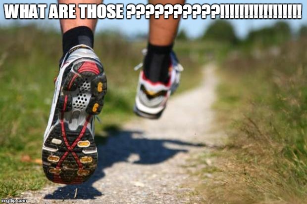 running shoes | WHAT ARE THOSE
??????????!!!!!!!!!!!!!!!!! | image tagged in running shoes | made w/ Imgflip meme maker