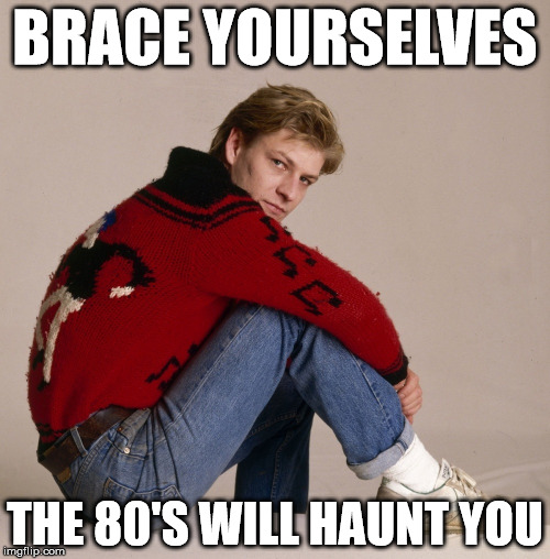 One Does Not Simply 80's | BRACE YOURSELVES THE 80'S WILL HAUNT YOU | image tagged in onds 80s,sean bean,one does not simply,80s | made w/ Imgflip meme maker