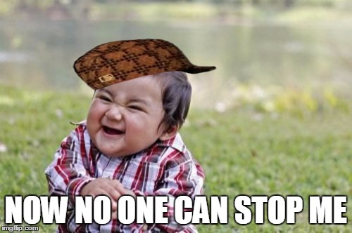 Evil Toddler Meme | NOW NO ONE CAN STOP ME | image tagged in memes,evil toddler,scumbag | made w/ Imgflip meme maker