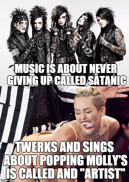 Real Music | MUSIC IS ABOUT NEVER GIVING UP CALLED SATANIC TWERKS AND SINGS ABOUT POPPING MOLLY'S IS CALLED AND "ARTIST" | image tagged in bvb | made w/ Imgflip meme maker