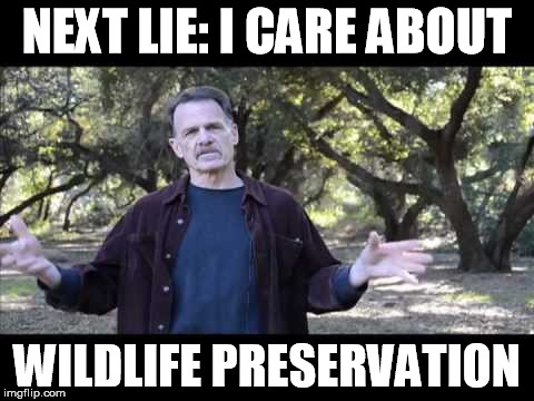 Michael Beck's lies | NEXT LIE: I CARE ABOUT WILDLIFE PRESERVATION | image tagged in el monte valley,sand mine,sell out,liar,dirty politician | made w/ Imgflip meme maker