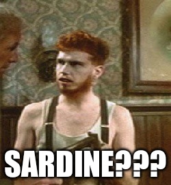 SARDINE??? | made w/ Imgflip meme maker