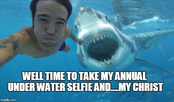 i feel so bad for him honestly this is why i never swim... | WELL TIME TO TAKE MY ANNUAL UNDER WATER SELFIE AND....MY CHRIST | image tagged in selfie | made w/ Imgflip meme maker