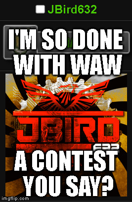 I'M SO DONE WITH WAW A CONTEST YOU SAY? | made w/ Imgflip meme maker