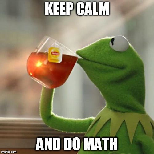 But That's None Of My Business | KEEP CALM AND DO MATH | image tagged in memes,but thats none of my business,kermit the frog | made w/ Imgflip meme maker