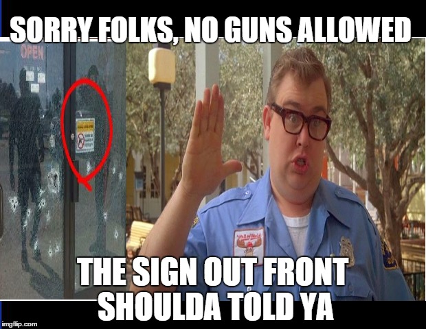 SORRY FOLKS, NO GUNS ALLOWED THE SIGN OUT FRONT SHOULDA TOLD YA | image tagged in wally world,chattanooga,gun free zone,gun,gun control,firearm | made w/ Imgflip meme maker