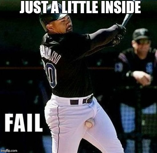  Baseballs | JUST A LITTLE INSIDE | image tagged in funny memes,sports,fail | made w/ Imgflip meme maker