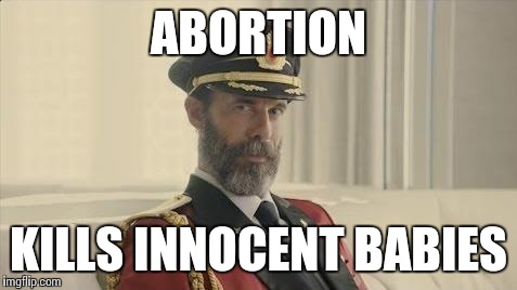Imho, vegans shouldn't support it if they think meat is murder. | ABORTION KILLS INNOCENT BABIES | image tagged in captain obvious,memes,politics,political,abortion,babies | made w/ Imgflip meme maker