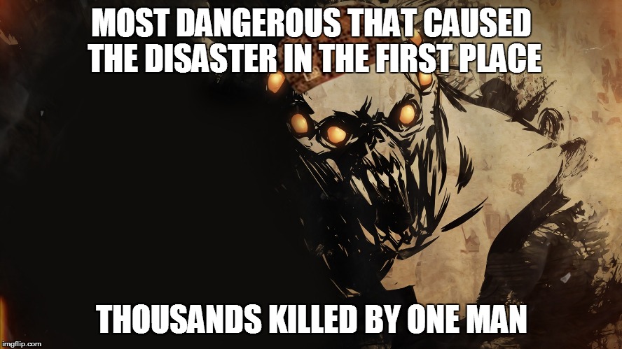 scumbag chimera | MOST DANGEROUS THAT CAUSED THE DISASTER IN THE FIRST PLACE THOUSANDS KILLED BY ONE MAN | image tagged in scumbag | made w/ Imgflip meme maker