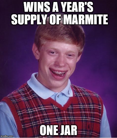 Bad Luck Brian | WINS A YEAR'S SUPPLY OF MARMITE ONE JAR | image tagged in memes,bad luck brian | made w/ Imgflip meme maker