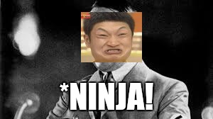 *NINJA! | made w/ Imgflip meme maker