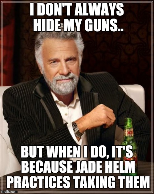The Most Interesting Man In The World Meme | I DON'T ALWAYS HIDE MY GUNS.. BUT WHEN I DO, IT'S BECAUSE JADE HELM PRACTICES TAKING THEM | image tagged in memes,the most interesting man in the world | made w/ Imgflip meme maker