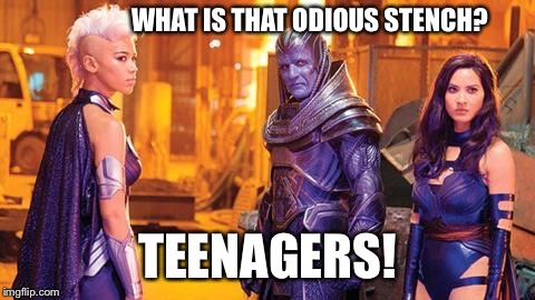 Ivan Oozepocalypse | WHAT IS THAT ODIOUS STENCH? TEENAGERS! | image tagged in xmen,apocalypse,power rangers,storm | made w/ Imgflip meme maker