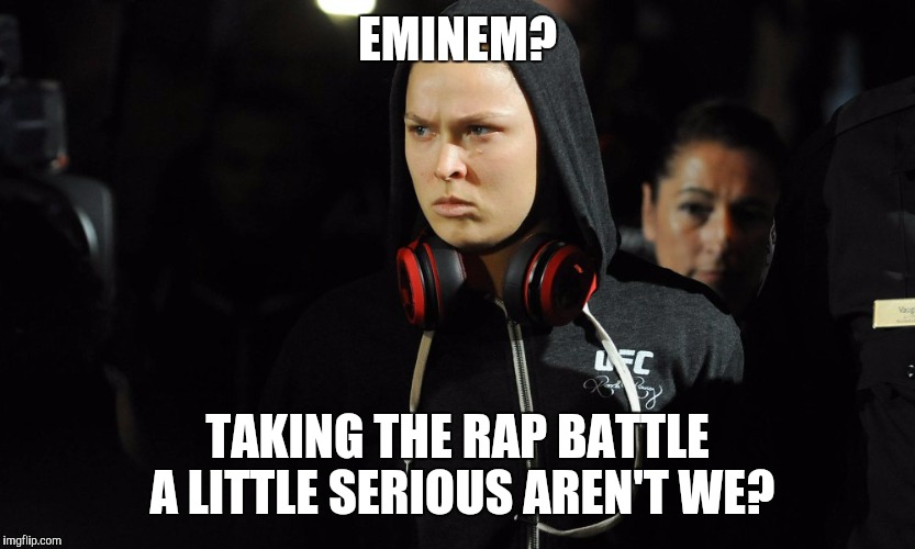 EMINEM? TAKING THE RAP BATTLE A LITTLE SERIOUS AREN'T WE? | image tagged in eminem,ufc | made w/ Imgflip meme maker