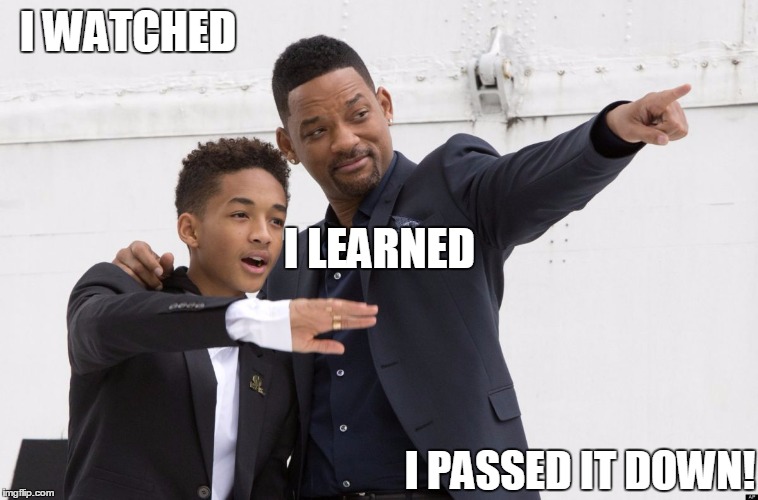 Father & Son | I WATCHED I PASSED IT DOWN! I LEARNED | image tagged in father  son | made w/ Imgflip meme maker
