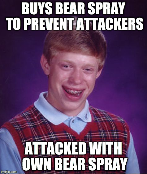 Bad Luck Brian Meme | BUYS BEAR SPRAY TO PREVENT ATTACKERS ATTACKED WITH OWN BEAR SPRAY | image tagged in memes,bad luck brian | made w/ Imgflip meme maker