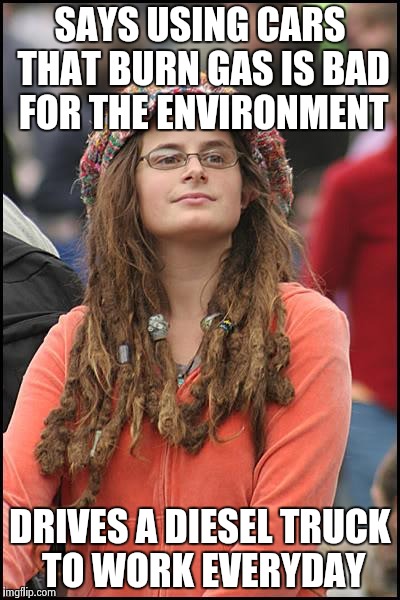 College Liberal | SAYS USING CARS THAT BURN GAS IS BAD FOR THE ENVIRONMENT DRIVES A DIESEL TRUCK TO WORK EVERYDAY | image tagged in memes,college liberal | made w/ Imgflip meme maker