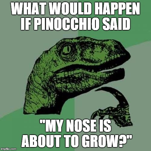 Philosoraptor Meme | WHAT WOULD HAPPEN IF PINOCCHIO SAID "MY NOSE IS ABOUT TO GROW?" | image tagged in memes,philosoraptor | made w/ Imgflip meme maker