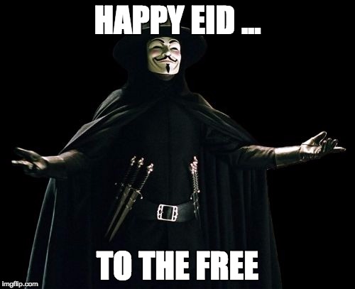 Guy Fawkes | HAPPY EID ... TO THE FREE | image tagged in memes,guy fawkes | made w/ Imgflip meme maker