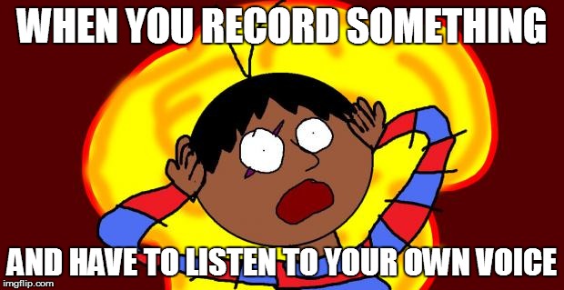 OH FUCK! | WHEN YOU RECORD SOMETHING AND HAVE TO LISTEN TO YOUR OWN VOICE | image tagged in oh fuck | made w/ Imgflip meme maker