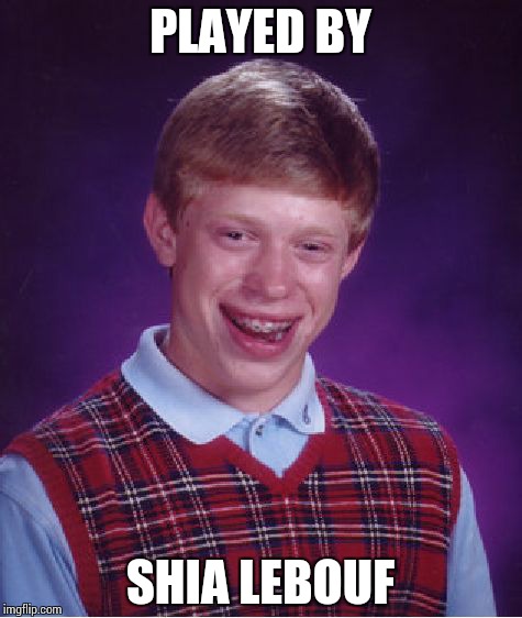 Bad Luck Brian Meme | PLAYED BY SHIA LEBOUF | image tagged in memes,bad luck brian | made w/ Imgflip meme maker