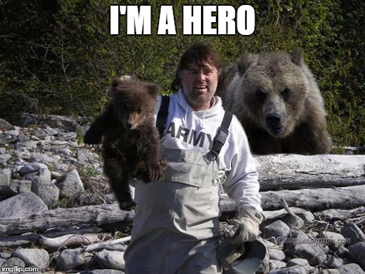 I found an orphan bear cub | I'M A HERO | image tagged in i found an orphan bear cub | made w/ Imgflip meme maker