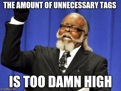 Too Damn High Meme | THE AMOUNT OF UNNECESSARY TAGS IS TOO DAMN HIGH | image tagged in memes,too damn high | made w/ Imgflip meme maker