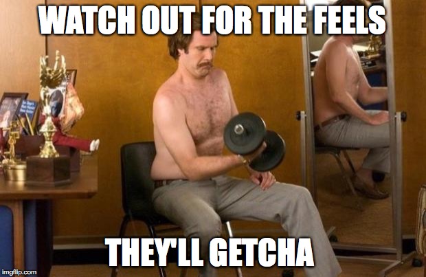 Anchorman | WATCH OUT FOR THE FEELS THEY'LL GETCHA | image tagged in anchorman,feels | made w/ Imgflip meme maker