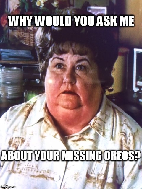 Huh? | WHY WOULD YOU ASK ME ABOUT YOUR MISSING OREOS? | image tagged in oreo | made w/ Imgflip meme maker