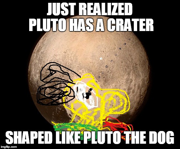 Like really thou | JUST REALIZED PLUTO HAS A CRATER SHAPED LIKE PLUTO THE DOG | image tagged in omg,yall got any more of,pluto meme | made w/ Imgflip meme maker