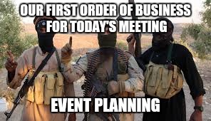 OUR FIRST ORDER OF BUSINESS FOR TODAY'S MEETING EVENT PLANNING | made w/ Imgflip meme maker