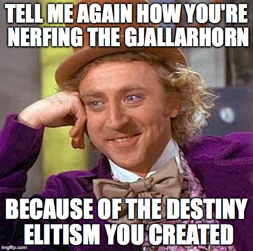 Creepy Condescending Wonka Meme | TELL ME AGAIN HOW YOU'RE NERFING THE GJALLARHORN BECAUSE OF THE DESTINY ELITISM YOU CREATED | image tagged in memes,creepy condescending wonka,destiny | made w/ Imgflip meme maker