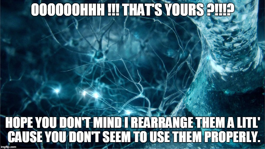 OOOOOOHHH !!! THAT'S YOURS ?!!!? HOPE YOU DON'T MIND I REARRANGE THEM A LITL' CAUSE YOU DON'T SEEM TO USE THEM PROPERLY. | made w/ Imgflip meme maker
