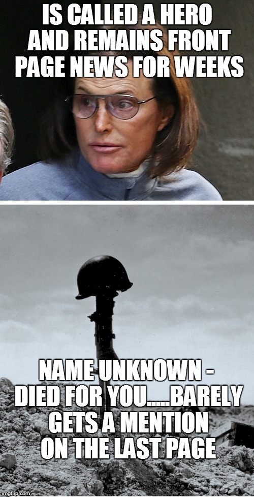Which is the hero? | IS CALLED A HERO AND REMAINS FRONT PAGE NEWS FOR WEEKS NAME UNKNOWN - DIED FOR YOU.....BARELY GETS A MENTION ON THE LAST PAGE | image tagged in who is the hero,bruce jenner,soldier | made w/ Imgflip meme maker