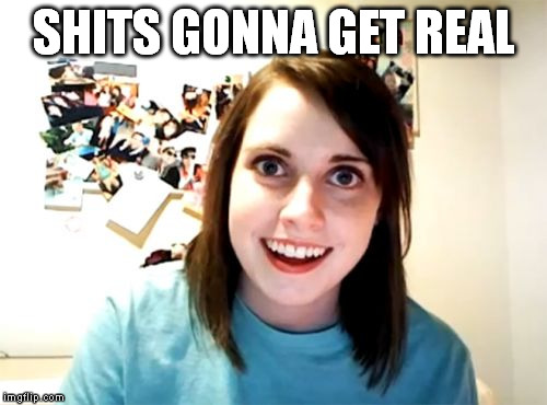 Overly Attached Girlfriend Meme | SHITS GONNA GET REAL | image tagged in memes,overly attached girlfriend | made w/ Imgflip meme maker