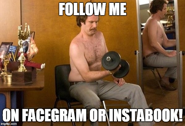 Ron Burgundy Guns | FOLLOW ME ON FACEGRAM OR INSTABOOK! | image tagged in ron burgundy guns | made w/ Imgflip meme maker