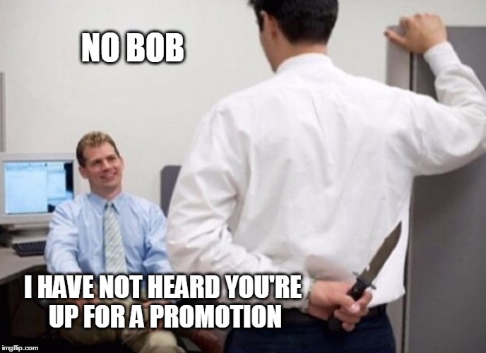 The Bobs | NO BOB I HAVE NOT HEARD YOU'RE UP FOR A PROMOTION | image tagged in the bobs,knife,at work | made w/ Imgflip meme maker