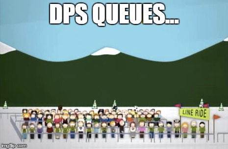 DPS QUEUES... | made w/ Imgflip meme maker