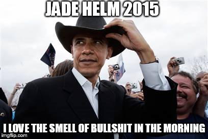 Obama Cowboy Hat | JADE HELM 2015 I LOVE THE SMELL OF BULLSHIT IN THE MORNING | image tagged in memes,obama cowboy hat | made w/ Imgflip meme maker