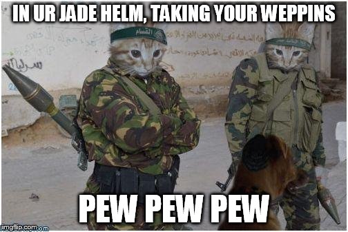 Soldier cats | IN UR JADE HELM, TAKING YOUR WEPPINS PEW PEW PEW | image tagged in soldier cats | made w/ Imgflip meme maker