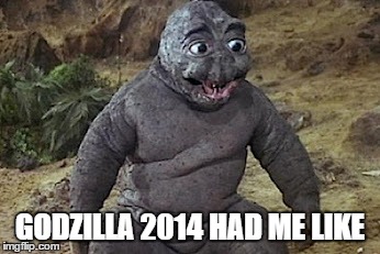 GODZILLA 2014 HAD ME LIKE | image tagged in minilla had me like | made w/ Imgflip meme maker